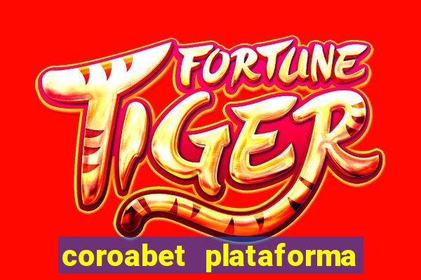 coroabet plataforma de jogos